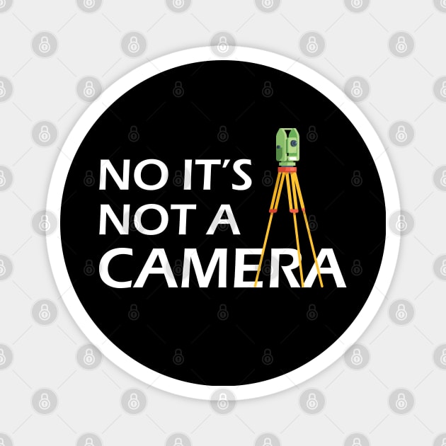 Land Surveyor - No It's not a camera Magnet by KC Happy Shop